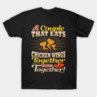 A Couple That Eats Chicken Wings Together Stays Together T-Shirt